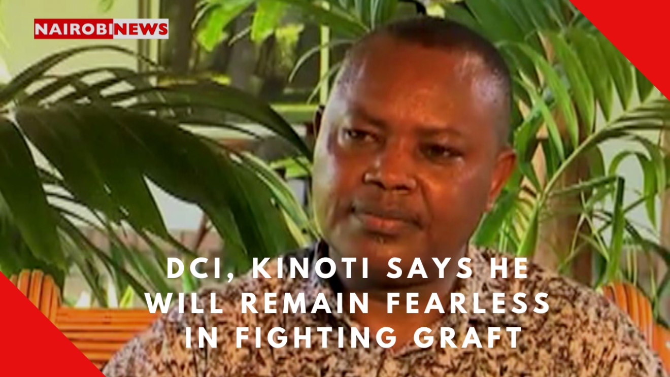 DCI Kinoti says he will remain fearless in fighting graft – Nairobi News